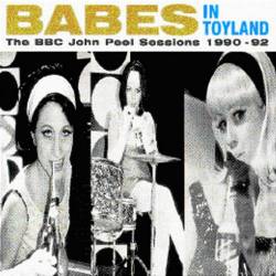 Babes In Toyland : The BBC John Peel Sessions 1990-92